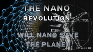 The Nano Revolution - Episode 02 - Will Nano Save The Planet?